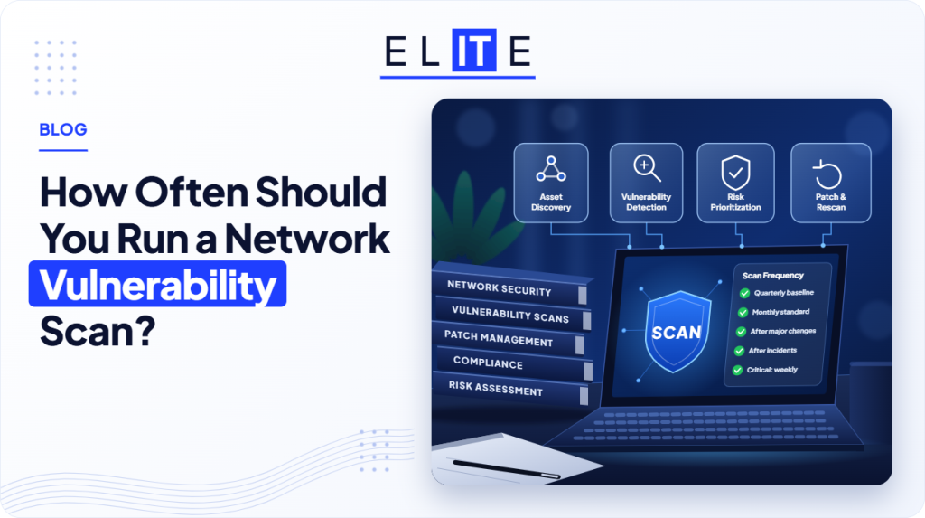 Network Vulnerability Scan Frequency Guide | Elite IT Team